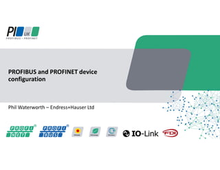 Phil Waterworth – Endress+Hauser Ltd
PROFIBUS and PROFINET device
configuration
 