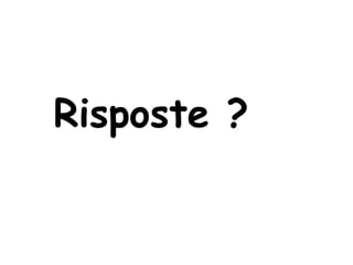 Risposte ?
 