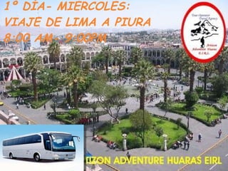 1º DÍA- MIÉRCOLES: VIAJE DE LIMA A PIURA  8:00 AM- 9:00PM 