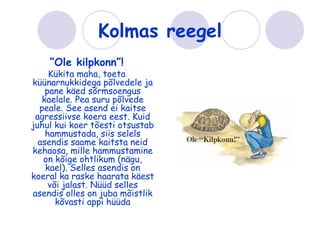 Kolmas reegel
    “Ole kilpkonn”!
     Kükita maha, toeta
küünarnukkidega põlvedele ja
    pane käed sõrmsoengus
   kaelale. Pea suru põlvede
  peale. See asend ei kaitse
 agressiivse koera eest. Kuid
juhul kui koer tõesti otsustab
    hammustada, siis selels
  asendis saame kaitsta neid
kehaosa, mille hammustamine
   on kõige ohtlikum (nägu,
    kael). Selles asendis on
koeral ka raske haarata käest
     või jalast. Nüüd selles
asendis olles on juba mõistlik
       kõvasti appi hüüda
 