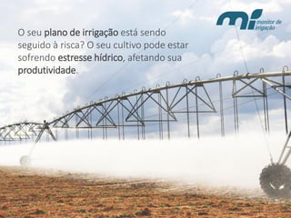 O seu plano de irrigaçãoestá sendo seguido à risca? O seu cultivo pode estar sofrendo estresse hídrico, afetando sua produtividade.  