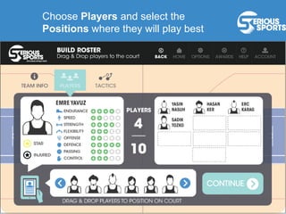 Choose Players and select the
Positions where they will play best
 