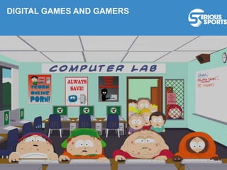 DIGITAL GAMES AND GAMERS
 