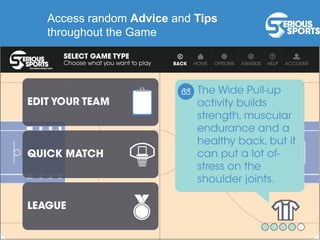Access random Advice and Tips
throughout the Game
 