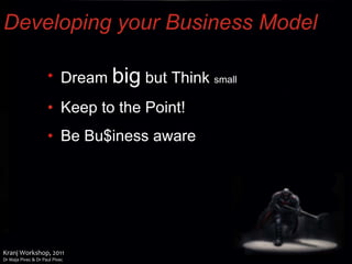 Developing your Business Model Dream  big  but Think  small Keep to the Point! Be Bu$iness aware 