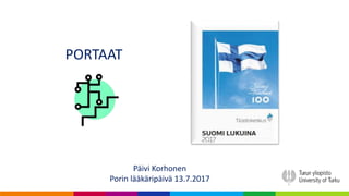 PORTAAT
Päivi Korhonen
Porin lääkäripäivä 13.7.2017
 