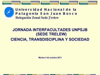 [object Object],[object Object],[object Object],[object Object],Universidad Nacional de la Patagonia San Juan Bosco Delegación Zonal Sede Trelew d 
