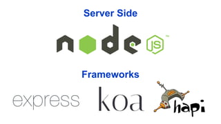 Server Side
Frameworks
 