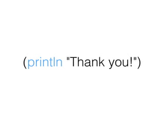 (println "Thank you!")
 
