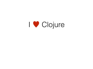 I ♥ Clojure
 