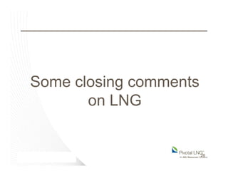 Some closing comments
on LNG
26
 