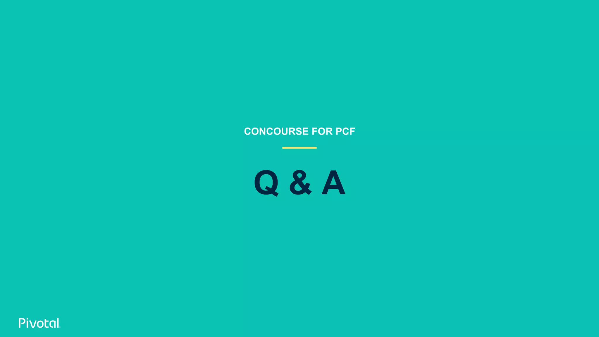 Q & A
CONCOURSE FOR PCF
 