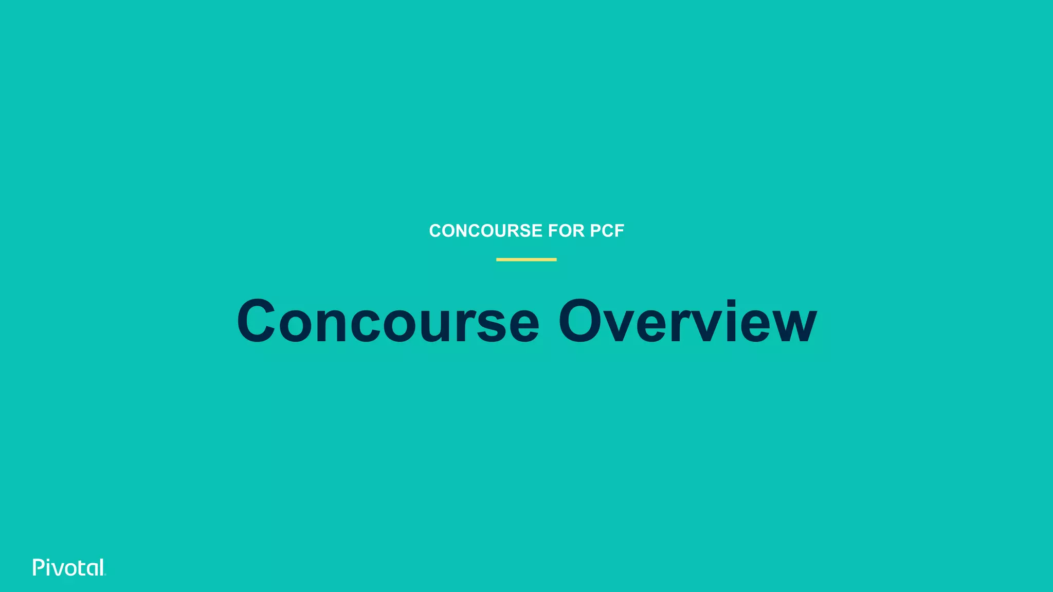 Concourse Overview
CONCOURSE FOR PCF
 
