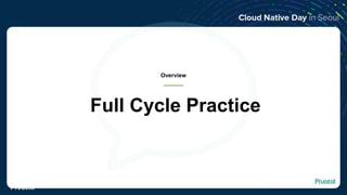 Full Cycle Practice
Overview
© Copyright 2018 Pivotal Software, Inc. All rights reserved.
 