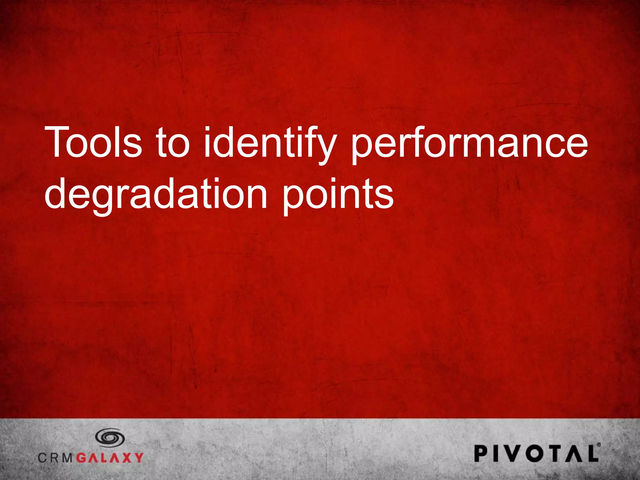 Tools to identify performance
degradation points
 