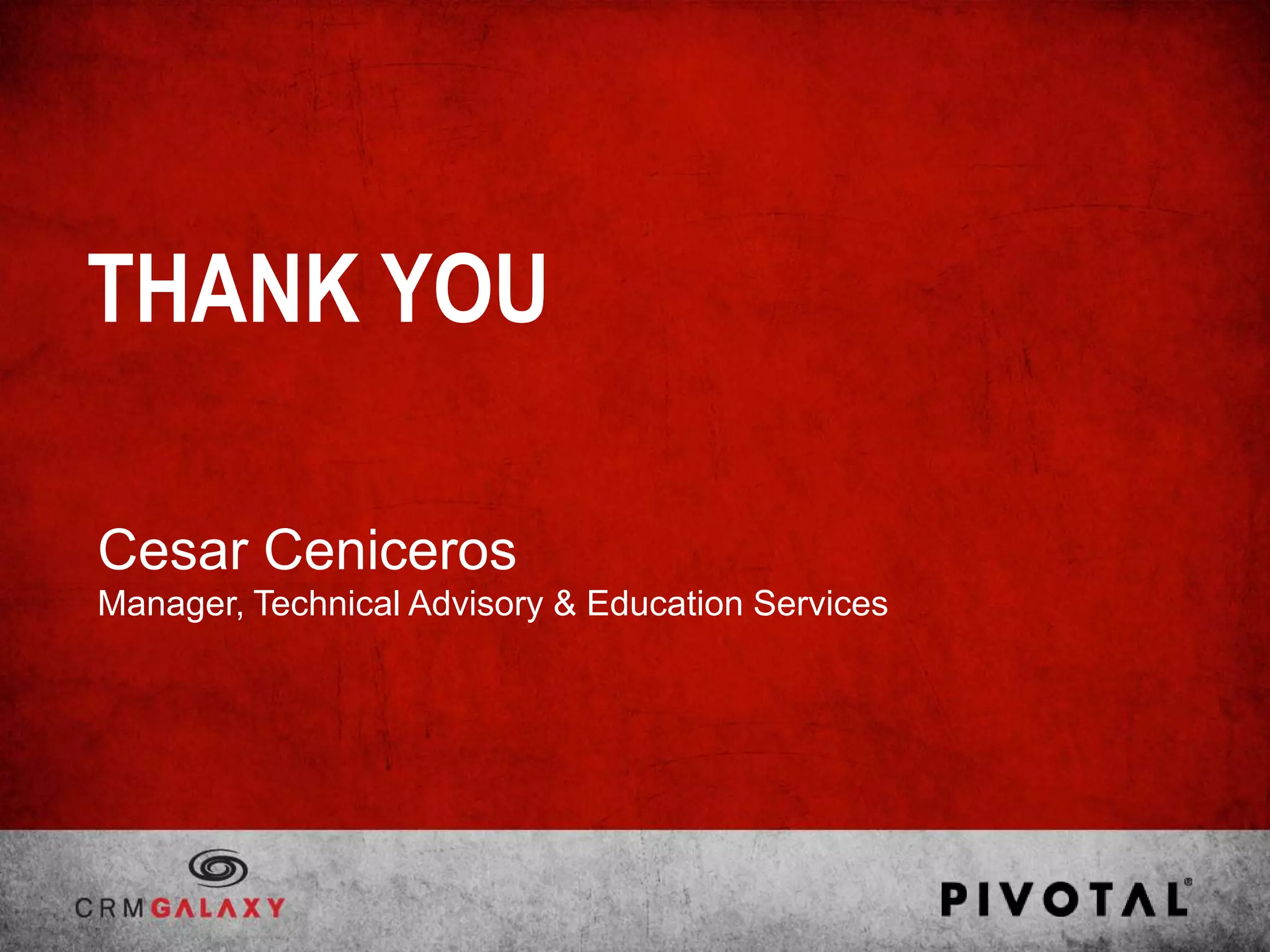 THANK YOU

Cesar Ceniceros
Manager, Technical Advisory & Education Services
 