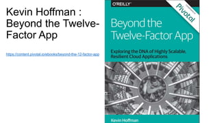 Kevin Hoffman :
Beyond the Twelve-
Factor App
https://content.pivotal.io/ebooks/beyond-the-12-factor-app
 