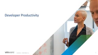 4Confidential │ ©2020 VMware, Inc.
Developer Productivity
 