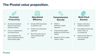 Operational
Eﬃciency
● Employ 500:1 developer
to operator ratio
● Perform zero-downtime
upgrades
● Runs the same way on
ev...