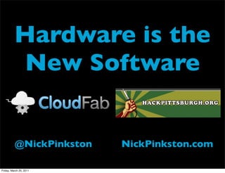 Hardware is the
           New Software
                          Text




          @NickPinkston          NickPinkston.com

Friday, March 25, 2011
 