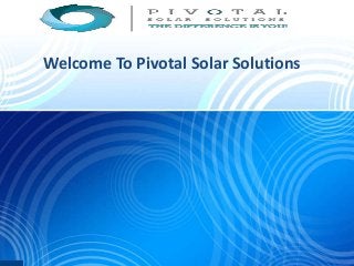 Welcome To Pivotal Solar Solutions

 