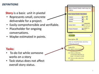 3DEFINITIONSStory is a basic  unit in pivotalRepresents small, concrete deliverable for a project.