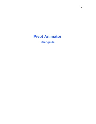 1
Pivot Animator
User guide
 
