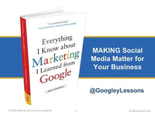 MAKING Social Media Matter for Your Business GoogleyLessons.com @GoogleyLessons 