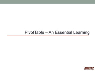 PivotTable – An Essential Learning
 