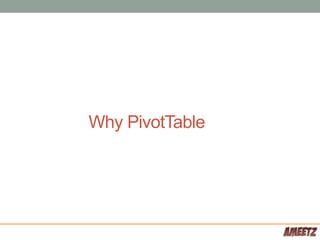 Why PivotTable
 