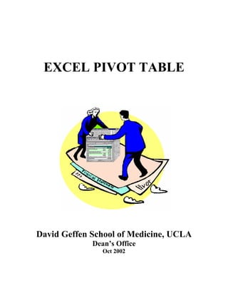 EXCEL PIVOT TABLE

David Geffen School of Medicine, UCLA
Dean’s Office
Oct 2002

 