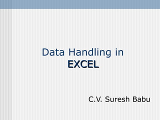 Data Handling in  EXCEL   C.V. Suresh Babu 