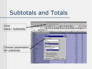 Subtotals and Totals Click  Data> Subtotals Choose parameters for subtotals  