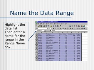 Name the Data Range Highlight the data list.  Then enter a name for the range in the Range Name box. 