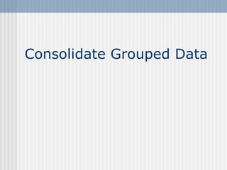 Consolidate Grouped Data 
