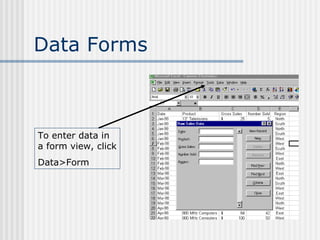 Data Forms To enter data in a form view, click Data>Form 