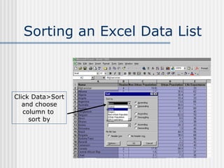 Sorting an Excel Data List Click Data>Sort and choose column to  sort by 