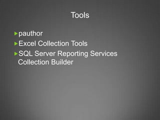 Tools

pauthor
Excel Collection Tools
SQL Server Reporting Services
 Collection Builder
 
