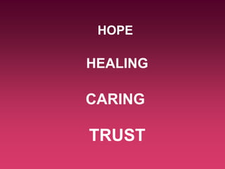 HOPE

HEALING

CARING

TRUST
 