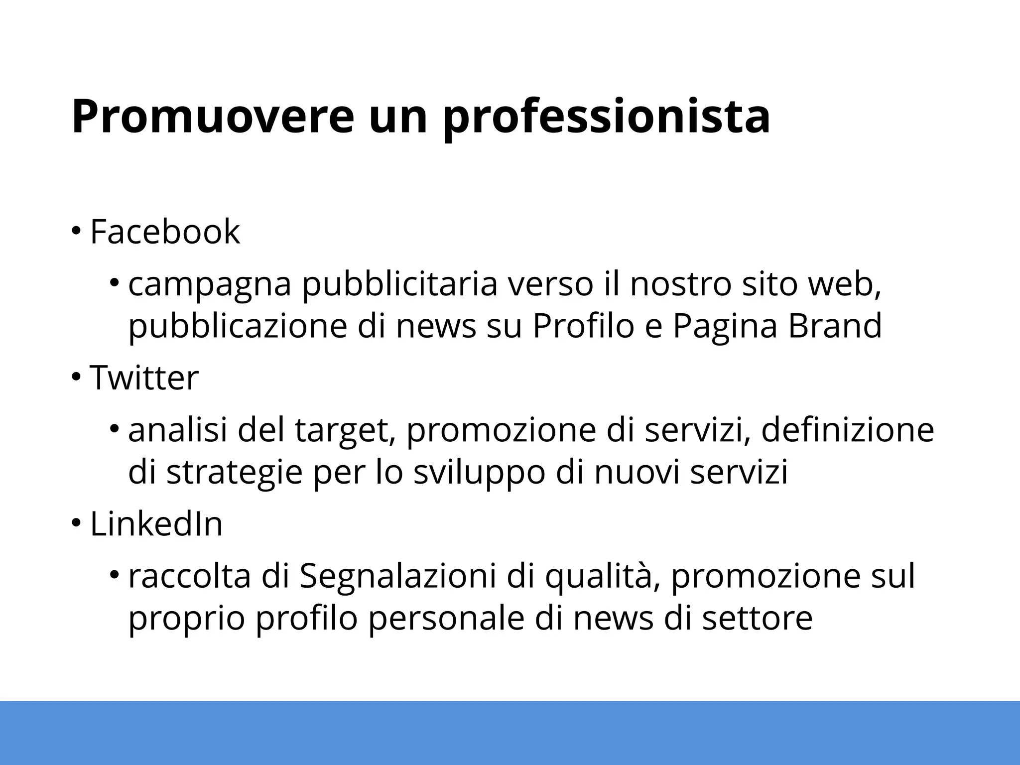 Promuovere un’azienda di servizi
• Multipli interlocutori (team di lavoro)
• Catena decisionale più o meno estesa
• Valore nel servizio offerto
• …e nella reattività al contatto
• Brand Identity
 
