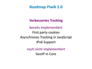Roadmap Piwik 2.0


      Verbessertes Tracking
     bereits implementiert
       First party cookies
Asynchrones Tracking...