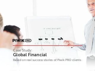 Case Study:
Global Financial
Based on real success stories of Piwik PRO clients
 
