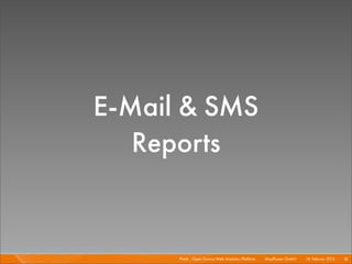 E-Mail & SMS
   Reports


      Piwik - Open Source Web Analytics Platform I   Mayﬂower GmbH I 14. Februar 2013 I 18
 