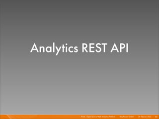 Analytics REST API



         Piwik - Open Source Web Analytics Platform I   Mayﬂower GmbH I 14. Februar 2013 I 30
 