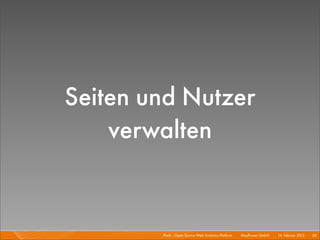 Seiten und Nutzer
    verwalten


        Piwik - Open Source Web Analytics Platform I   Mayﬂower GmbH I 14. Februar 2013 I 38
 