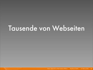 Tausende von Webseiten



           Piwik - Open Source Web Analytics Platform I   Mayﬂower GmbH I 14. Februar 2013 I 46
 