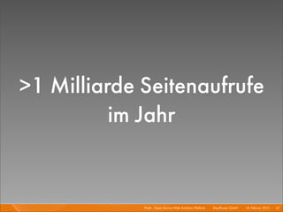 >1 Milliarde Seitenaufrufe
          im Jahr


             Piwik - Open Source Web Analytics Platform I   Mayﬂower GmbH I 14. Februar 2013 I 47
 