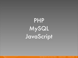 PHP
 MySQL
JavaScript

     Piwik - Open Source Web Analytics Platform I   Mayﬂower GmbH I 14. Februar 2013 I 8
 