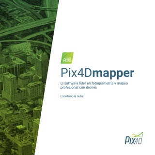 El software líder en fotogrametría y mapeo
profesional con drones
Escritorio & nube
Pix4Dmapper
 