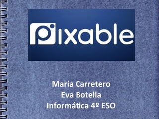 María Carretero
    Eva Botella
Informática 4º ESO
 